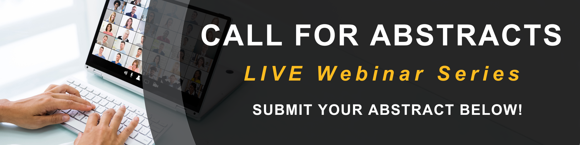 Call for Abstracts for our LIVE Webinar Series.